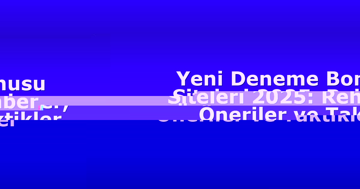 Yeni Deneme Bonusu Siteleri 2025: Rehber, Öneriler ve Taktikler