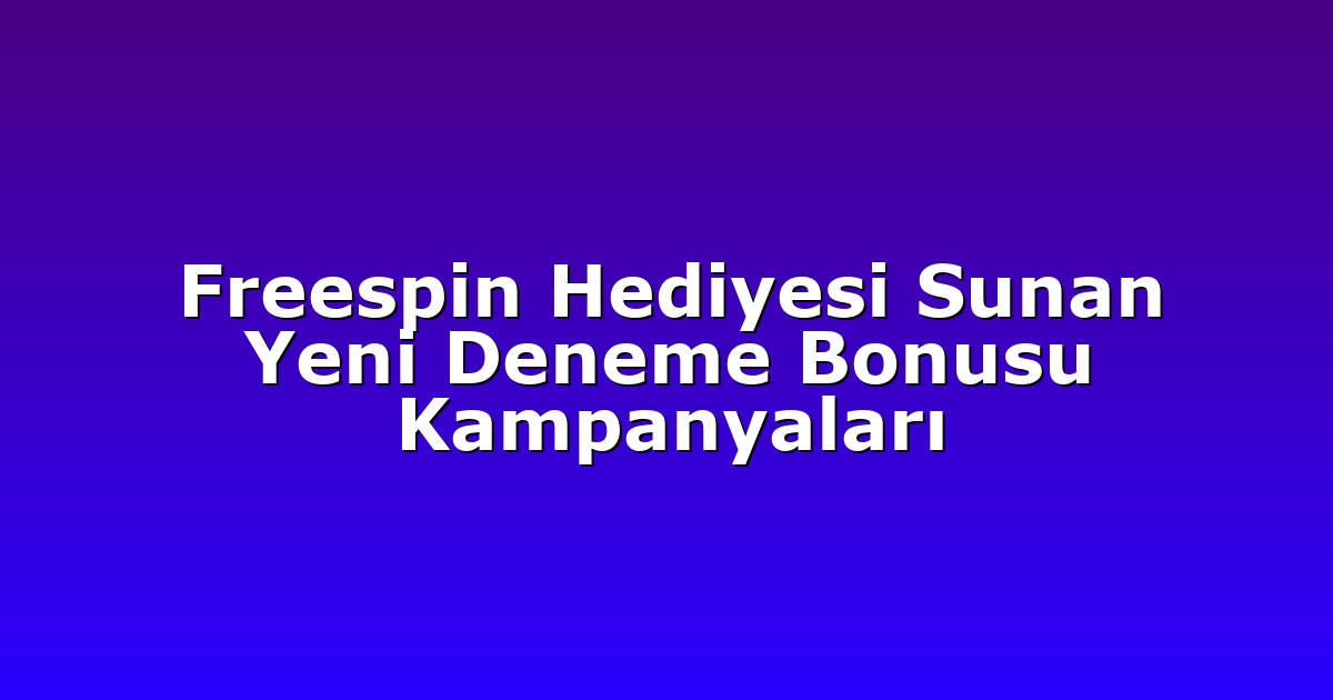 Deneme Bonusu - Anasayfa 5 Freespin Hediyesi Sunan Yeni Deneme Bonusu Kampanyaları